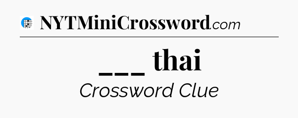 ___ thai Crossword Clue