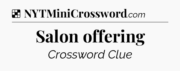 Solution: Salon offering - NYT Crossword