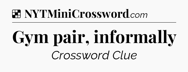 Solution: Gym pair, informally - NYT Crossword