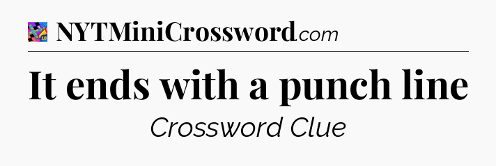 It ends with a punch line Crossword Clue