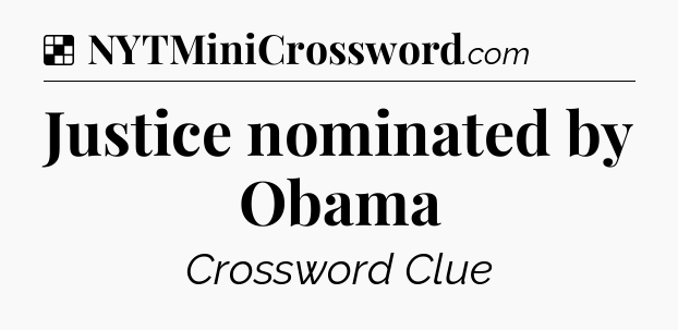 Solution: Justice nominated by Obama - NYT Crossword