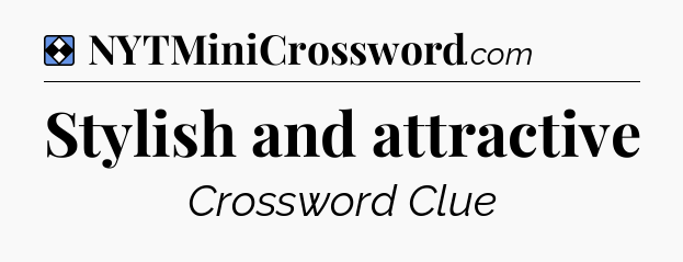 Solution: Stylish and attractive - NYT Mini Crossword