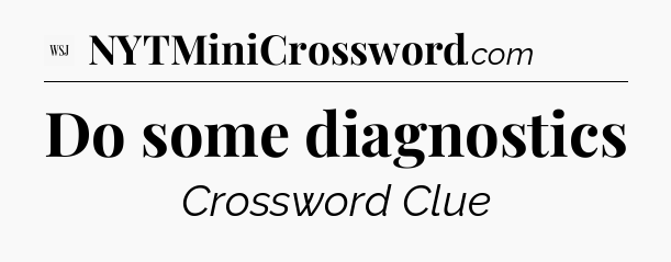 Do some diagnostics - WSJ Crossword
