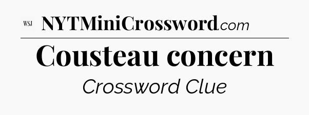 Cousteau concern - WSJ Crossword