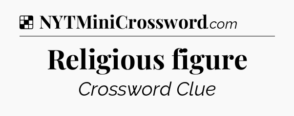 Solution: Religious figure - NYT Crossword
