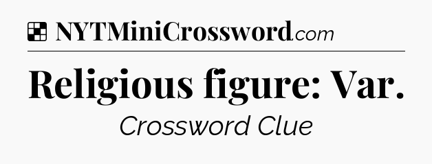 Solution: Religious figure: Var - NYT Crossword