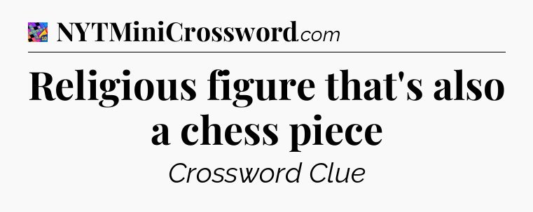 Religious figure that's also a chess piece Crossword Clue