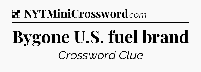 Solution: Bygone U.S. fuel brand - NYT Crossword