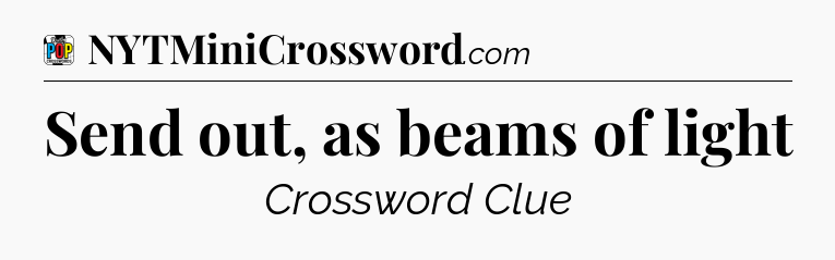Send out, as beams of light Crossword Clue