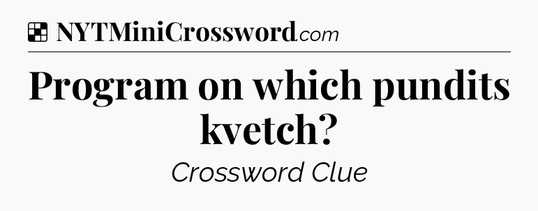 Solution: Program on which pundits kvetch - NYT Crossword