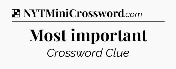Solution: Most important - NYT Crossword