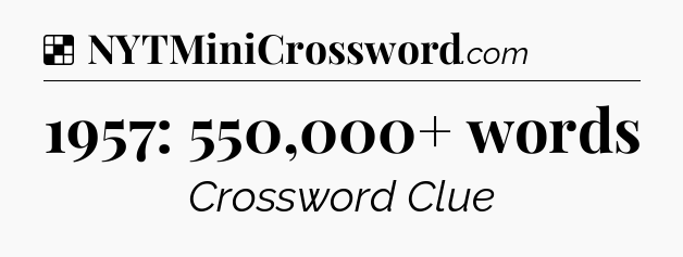 Solution: 1957: 550,000+ words - NYT Crossword