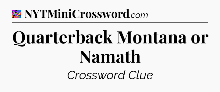 Quarterback Montana or Namath Crossword Clue