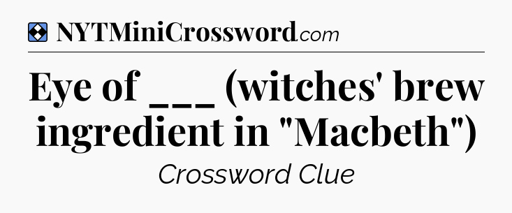 Solution: Eye of ___ (witches' brew ingredient in 