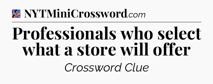 Professionals who select what a store will offer Crossword Clue