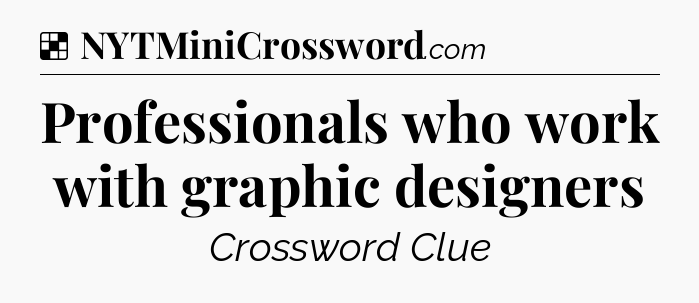 Solution: Professionals who work with graphic designers - NYT Crossword