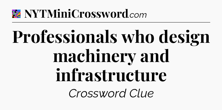Professionals who design machinery and infrastructure Crossword Clue