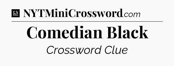 Comedian Black - LA Times Crossword