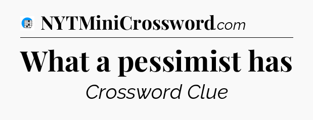 What a pessimist has Crossword Clue
