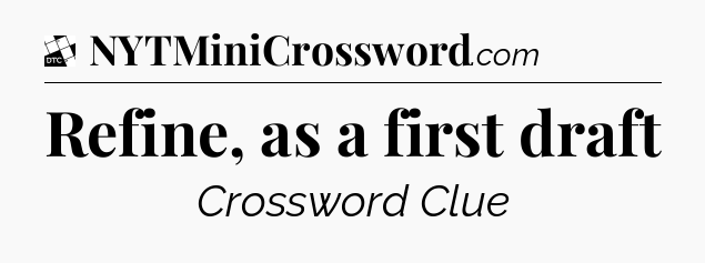 Refine, as a first draft - Daily Themed Classic Crossword