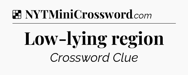 Solution: Low-lying region - NYT Crossword
