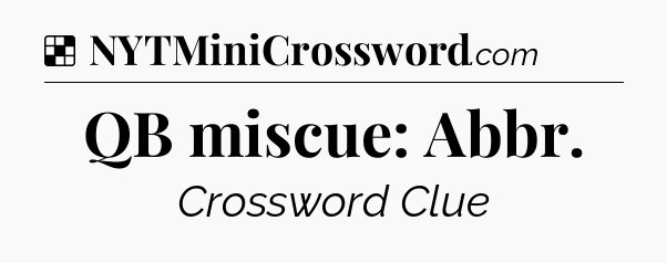 Solution: QB miscue: Abbr - NYT Crossword