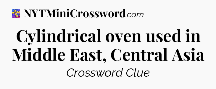 Cylindrical oven used in Middle East, Central Asia Codycross