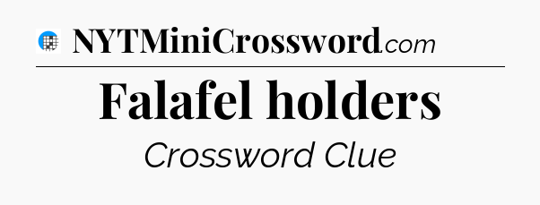 Falafel holders Crossword Clue