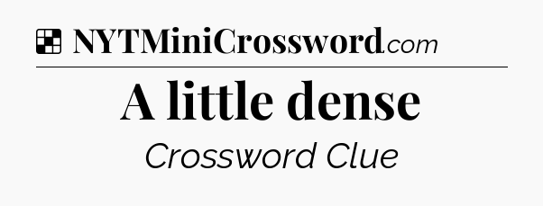 Solution: A little dense - NYT Crossword