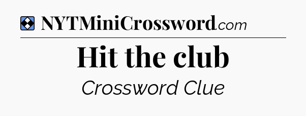 Solution: Hit the club - NYT Mini Crossword