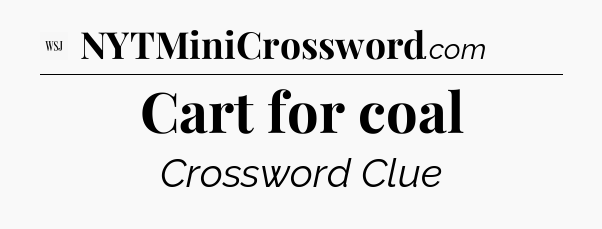 Cart for coal - WSJ Crossword