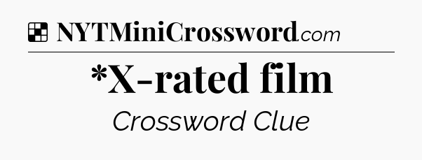 Solution: *X-rated film - NYT Crossword