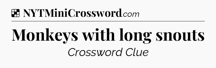 Solution: Monkeys with long snouts - NYT Crossword