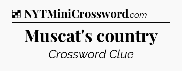 Solution: Muscat's country - NYT Crossword