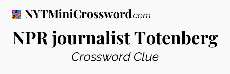 NPR journalist Totenberg Crossword Clue