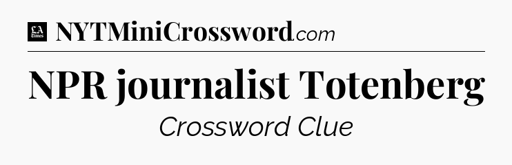 NPR journalist Totenberg - LA Times Crossword