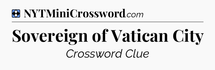 Solution: Sovereign of Vatican City - NYT Mini Crossword