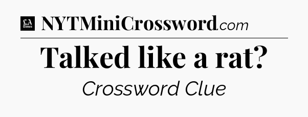 Talked like a rat - LA Times Crossword