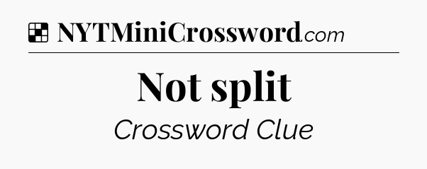 Solution: Not split - NYT Crossword