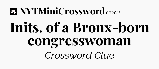 Inits. of a Bronx-born congresswoman Crossword Clue