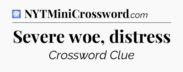 Severe woe, distress Puzzle Page Crossword Clue