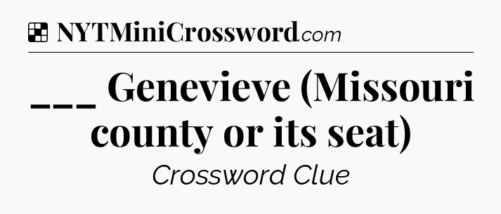 Solution: ___ Genevieve (Missouri county or its seat) - NYT Crossword
