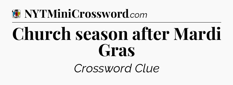 Church season after Mardi Gras Crossword Clue