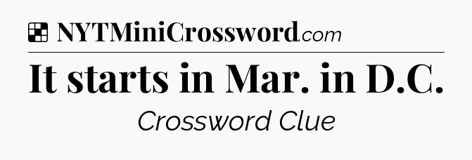 Solution: It starts in Mar. in D.C - NYT Crossword