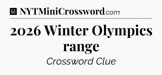 2026 Winter Olympics range - LA Times Crossword