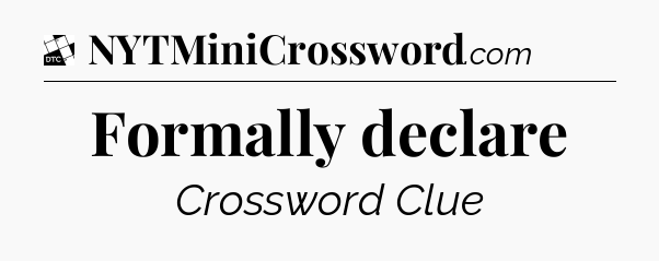 Formally declare - Daily Themed Classic Crossword