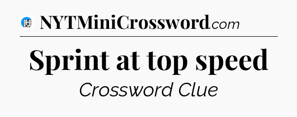 Sprint at top speed Crossword Clue