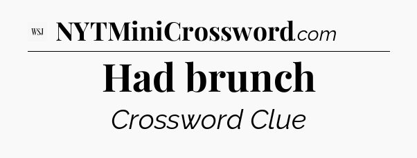 Had brunch - WSJ Crossword