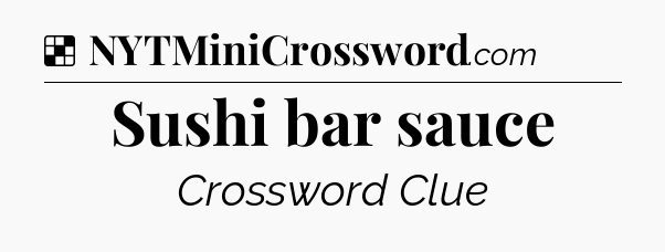 Solution: Sushi bar sauce - NYT Crossword