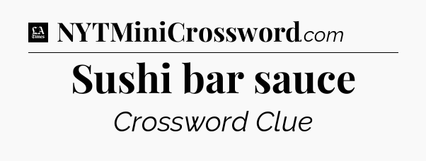 Sushi bar sauce - LA Times Crossword